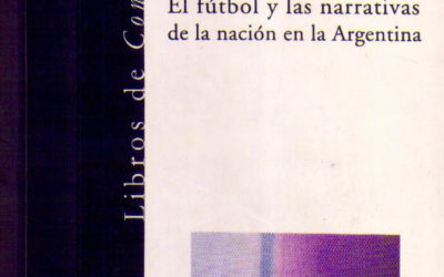 Fútbol y patria. El fútbol y las narrativas de la nación en la Argentina