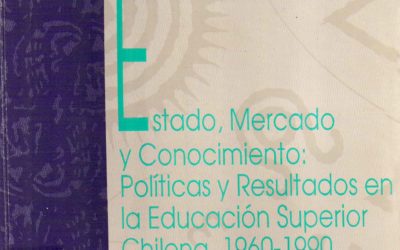 Estado, mercado y conocimiento: políticas y resultados en la educación superior chilena 1960-1990