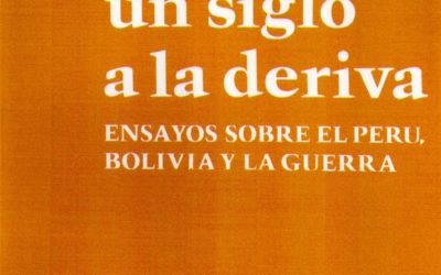 Un siglo a la deriva. Ensayos sobre el Perú, Bolivia y la guerra