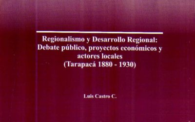Regionalismo y desarrollo regional: debate público, proyectos económicos y actores locales (Tarapacá 1880-1930)