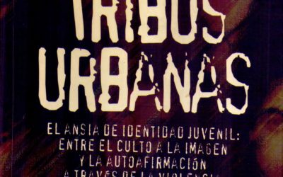 Tribus Urbanas. El ansia de identidad juvenil: entre el culto a la imagen y la autoafirmación a través de la violencia